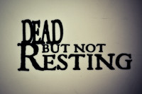 Dead but not Resting